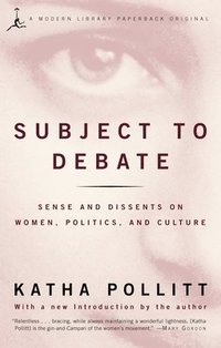 bokomslag Subject to Debate: Sense and Dissents on Women, Politics, and Culture