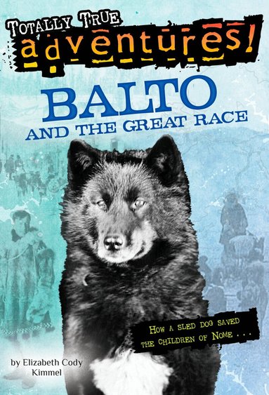 Elizabeth Cody Kimmel - Balto and the Great Race (Totally True Adventures), Häftad
