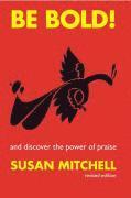 Susan Mitchell - Be Bold!: And Discover the Power of Praise, Häftad