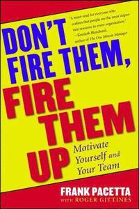 bokomslag Don't Fire Them, Fire Them Up: Motivate Yourself and Your Team