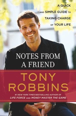 Tony Robbins - Notes from a Friend: A Quick and Simple Guide to Taking Control of Your Life, Häftad