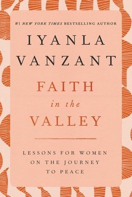 Iyanla Vanzant - Faith in the Valley: Lessons for Women on the Journey Toward Peace, Häftad