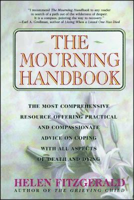 bokomslag The Mourning Handbook: The Most Comprehensive Resource Offering Practical and Compassionate Advice on Coping with All Aspects of Death and Dying