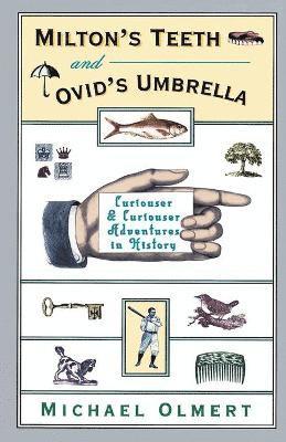 bokomslag Milton's Teeth & Ovid's Umbrella: Curiouser and Curiouser Adventures in History