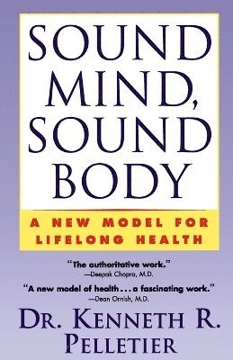 Dr. Kenneth R. Pelletier, Kenneth R. Pelletier - Sound Mind, Sound Body, Häftad