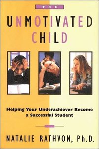 bokomslag The Unmotivated Child: Helping Your Underachiever Become a Successful Student