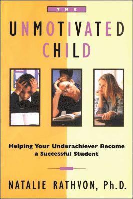 Natalie Rathvon - The Unmotivated Child: Helping Your Underachiever Become a Successful Student, Häftad