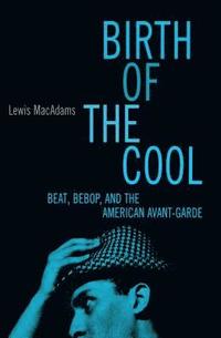 bokomslag 'Birth of the Cool: Beat, Bebop and the American Avant Garde '