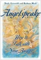 Barbara Mark, Trudy Griswold - Angelspeake: How to Talk with Your Angels: A Guide, Inbunden