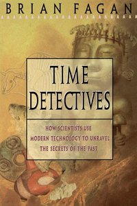 bokomslag Time Detectives: How Archaeologist Use Technology to Recapture the Past