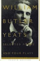 William Butler Yeats, M. L. Rosenthal, M L Rosenthal - Selected Poems And Four Plays, Inbunden