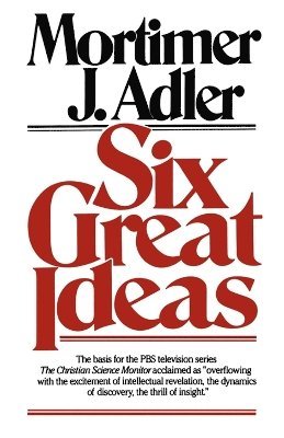 Mortimer J. Adler, Mortimer Jerome Adler - Six Great Ideas, Häftad