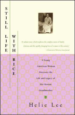 Helie Lee - Still Life with Rice: A Young American Woman Discovers the Life and Legacy of Her Korean Grandmother, Häftad