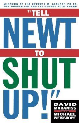 Michael Weisskopf, David Maraniss - Tell Newt to Shut Up, Häftad