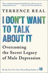 bokomslag I Don't Want to Talk about It: Overcoming the Secret Legacy of Male Depression