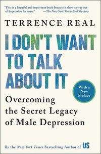 bokomslag I Don't Want to Talk about It: Overcoming the Secret Legacy of Male Depression