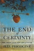Ilya Prigogine - End of Certainty, Inbunden