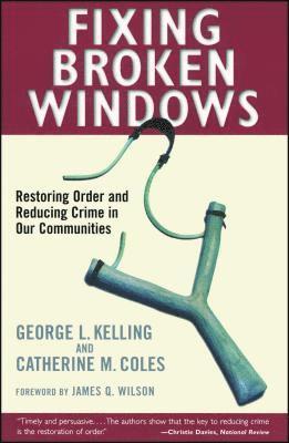 Fixing Broken Windows: Restoring Order and Reducing Crime in Our Communities 1