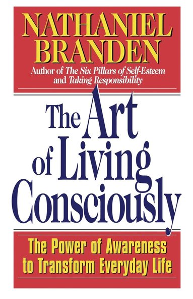 bokomslag The Art of Living Consciously: The Power of Awareness to Transform Everyday Life