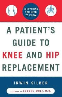 bokomslag "A Patient's Guide To Knee and Hip Replacement,: Everything You Need to Know "