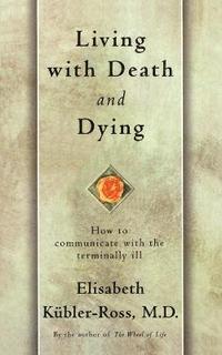 bokomslag Living with Death and Dying: How to Communicate with the Terminally Ill