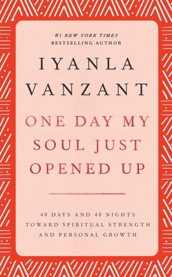 Iyanla Vanzant - One Day My Soul Just Opened Up: 40 Days and 40 Nights Toward Spiritual Strength and Personal Growth, Inbunden