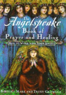 Barbara Mark, Trudy Griswold - Angelspeake Book of Prayer & Healing, Inbunden