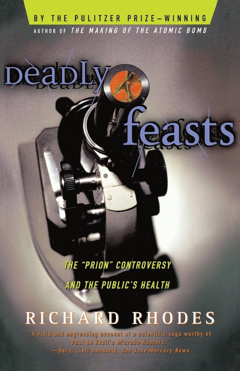 Richard Rhodes - Deadly Feasts: Tracking the Secrets of a Terrifying New Plague, Häftad