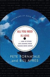 bokomslag All You Need is Love-- and 99 Other Life Lessons from Classic Rock Songs