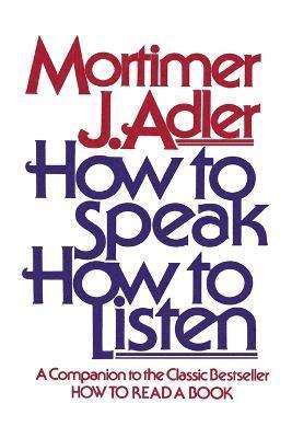 ADLER, Mortimer J. Adler, Mortimer J Adler - How to Speak, How to Listen, Häftad