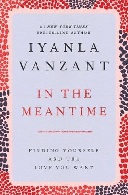 Iyanla Vanzant - In the Meantime: Finding Yourself and the Love You Want, Häftad