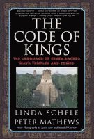 bokomslag The Code of Kings: The Language of Seven Sacred Maya Temples and Tombs