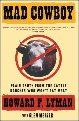 Howard F. Lyman, Howard F Lyman - Mad Cowboy: Plain Truth from the Cattle Rancher Who Won't Eat Meat, Häftad