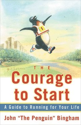 John The Penguin Bingham, John "The Penguin" Bingham - The Courage to Start: A Guide to Running for Your Life, Häftad