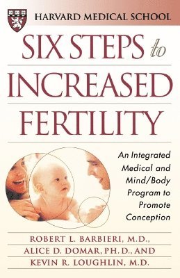 Harvard Medical School, Robert L. Barbieri, Alice D. Domar, Kevin R. Loughlin - Six Steps to Increased Fertility, Häftad