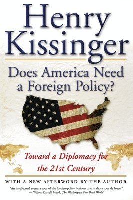 Kissinger, Henry Kissinger, Henry A. Kissinger - Does America Need a Foreign Policy?: Toward a Diplomacy for the 21st Century, Häftad