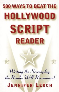 bokomslag 500 Ways to Beat the Hollywood Script Reader: Writing the Screenplay the Reader Will Recommend