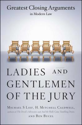 Michael S. Lief, Ben Bycel, Michael S Lief, H Mitchell Caldwell - Ladies and Gentlemen of the Jury: Greatest Closing Arguments in Modern Law, Häftad