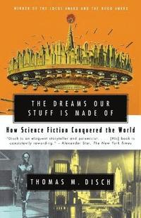 bokomslag The Dreams Our Stuff is Made Of: How Science Fiction conquered the World