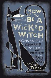 bokomslag How to be a Wicked Witch