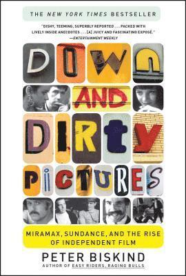 Peter Biskind - Down and Dirty Pictures: Miramax, Sundance, and the Rise of Independent Film, Häftad