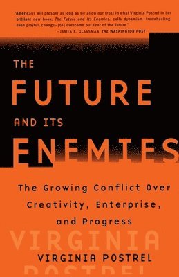 Virginia Postrel, Virginia I. Postrel - "The Future and Its Enemies: The Growing Conflict Over Creativity, Enterprise and Progress ", Häftad