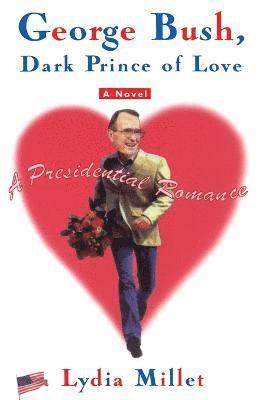 bokomslag George Bush, Dark Prince of Love