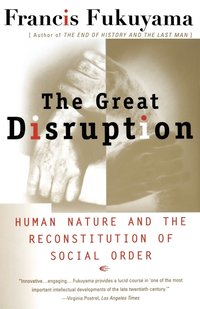 bokomslag The Great Disruption: Human Nature and the Reconstitution of Social Order