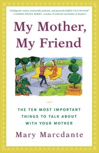 bokomslag My Mother, My Friend: The Ten Most Important Things to Talk about with Your Mother