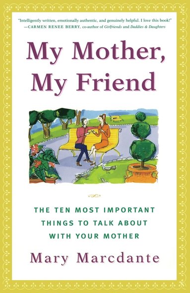 bokomslag My Mother, My Friend: The Ten Most Important Things to Talk about with Your Mother