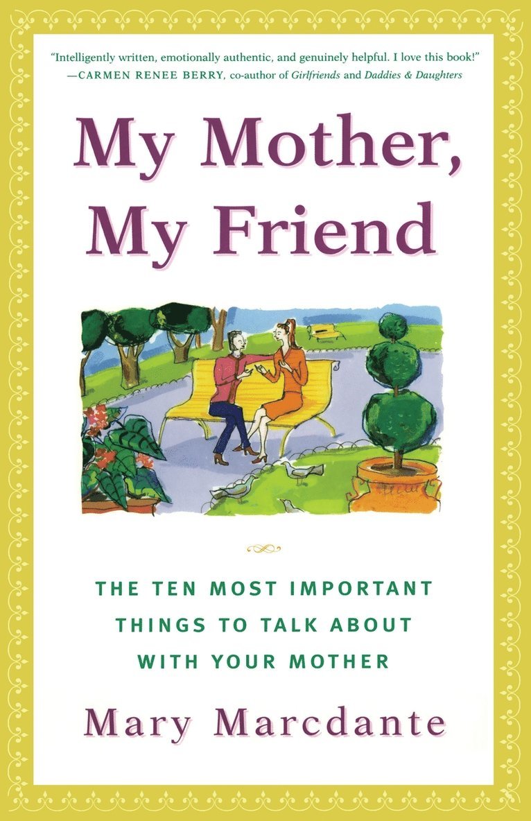 Mary Marcdante - My Mother, My Friend: The Ten Most Important Things to Talk about with Your Mother, Häftad