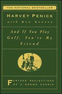 bokomslag And If You Play Golf, You're My Friend: Furthur Reflections of a Grown Caddie