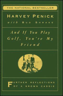Harvey Penick - And If You Play Golf, You're My Friend: Furthur Reflections of a Grown Caddie, Häftad