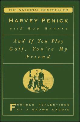 'And If You Play Golf, You'Re My Friend: Furthur Reflections Of A Grown Caddie ' 1